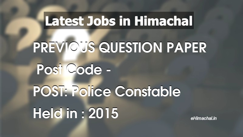 Question Paper Previous Year HP Police Constable  held on 2015 - Previous Papers