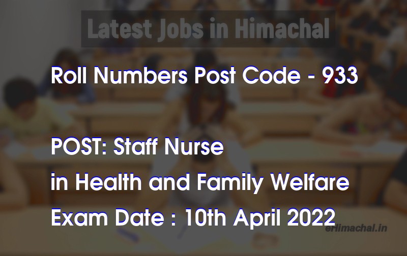 Roll Numbers HPSSSB Post Code 933 for the post of Staff Nurse Notified on 21 March 22 - Roll Numbers